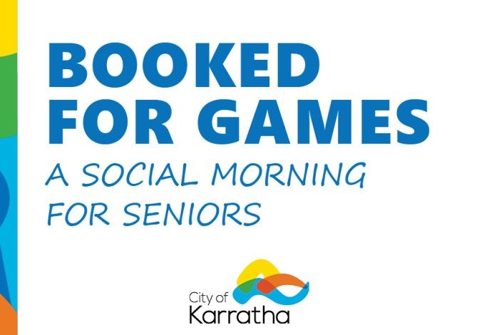 Blue capital writing that says "booked for games", underneath is smaller, lighter font that says "a social morning for seniors" with the city of karratha logo at the bottom