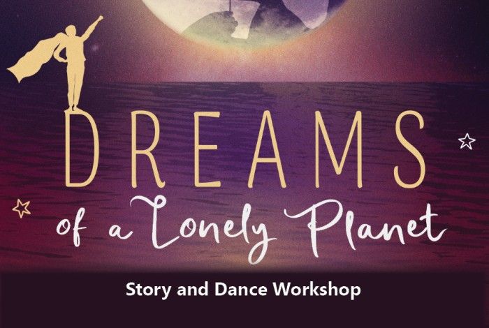 Image for Dreams of a Lonely Planet: Story and Dance Workshop. The design features a silhouette of a person with a cape standing on the letter ‘D’ in the word ‘DREAMS’, set against a cosmic background with Earth and stars.