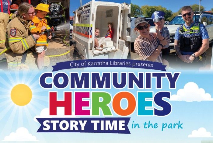 Banner promoting Community Heroes Story Time in the Park presented by City of Karratha Libraries. Across the top are photos of children interacting with local emergency services, including a firefighter helping a child use a fire hose, children sitting inside a police transport vehicle, and a child with a police officer. Below, large colourful text reads “Community Heroes Story Time in the Park” against a bright blue sky with sunshine and clouds. 